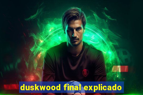 duskwood final explicado